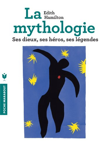 La mythologie : ses dieux, ses héros, ses légendes