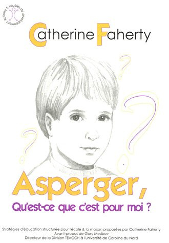 Asperger, qu'est-ce que c'est pour moi ? : stratégies d'éducation structurée pour l'école et la mais