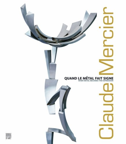Claude Mercier : quand le métal fait signe. Claude Mercier : when metal becomes the expression