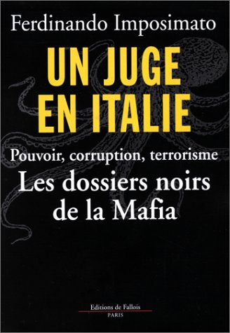 Un juge en Italie : pouvoir, corruption, terrorisme : les dossiers noirs de la Mafia