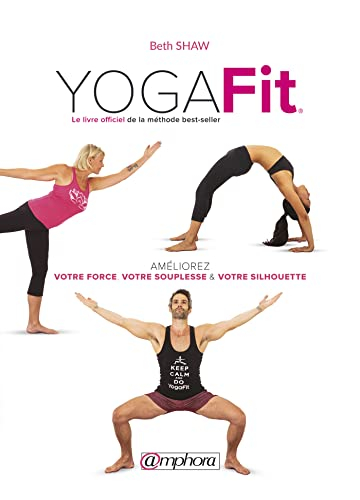 Yogafit : le livre officiel de la méthode best-seller : améliorez votre force, votre souplesse & vot