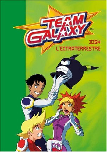 Team galaxy. Vol. 4. Josh l'extraterrestre