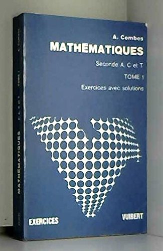 Exercices et problèmes de mathématiques (avec solutions) : 01 : Algèbre. Classes de 2e A, C, T