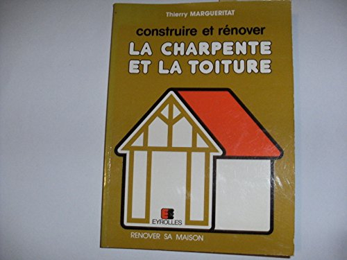 Construire et rénover la charpente et la toiture