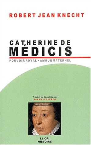 Catherine de Médicis (1519-1589) : pouvoir royal, amour maternel
