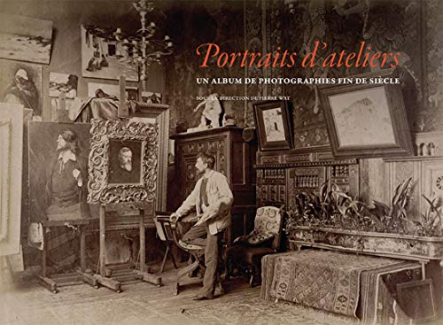 Portraits d'ateliers : un album de photographies fin de siècle