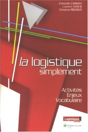 La logistique simplement : activités, enjeux, vocabulaire