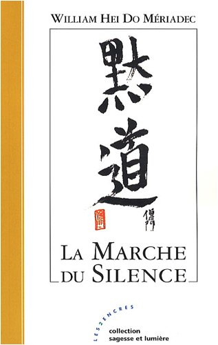 La marche du silence : recueil de sagesse d'un homme en chemin