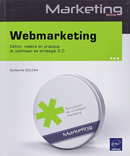 Webmarketing : définir, mettre en pratique et optimiser sa stratégie 2.0