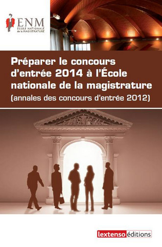 Préparer le concours d'entrée 2014 à l'Ecole nationale de la magistrature (annales des concours d'en