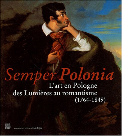 Semper Polonia : l'art en Pologne des Lumières au romantisme (1764-1849)