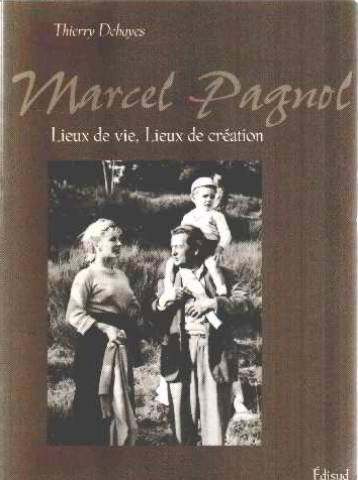 Marcel Pagnol : lieux de vie, lieux de création