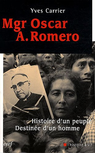 Mgr Oscar A. Romero : histoire d'un peuple, destinée d'un homme