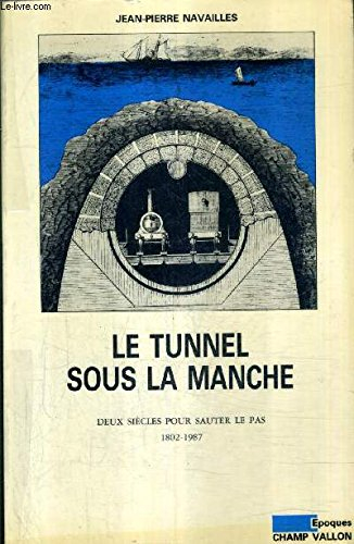 Le Tunnel sous la Manche : deux siècles pour sauter le pas, 1802-1987