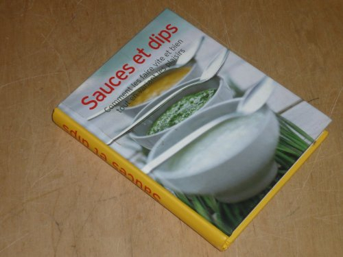 SAUCES & DIPS Comment les faire vite et bien, tout en variant les plaisirs / Naumann & Gobel