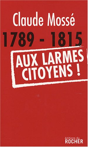 1789-1815, aux larmes citoyens !