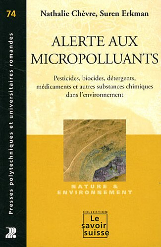 Alerte aux micropolluants : pesticides, biocides, détergents, médicaments et autres substances chimi