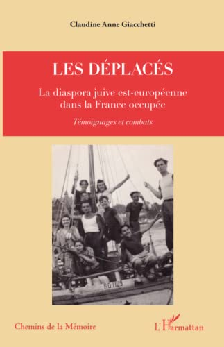 Les déplacés : la diaspora juive est-européenne dans la France occupée : témoignages et combats