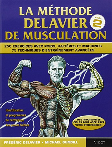 La méthode Delavier de musculation. Vol. 2. Techniques, exercices et programmes avancés : 250 exerci