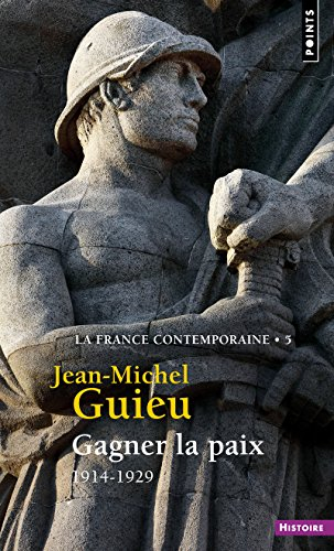 La France contemporaine. Vol. 5. Gagner la paix : 1914-1929
