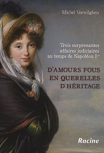 D'amours fous en querelles d'héritage : trois surprenantes affaires judiciaires au temps de Napoléon