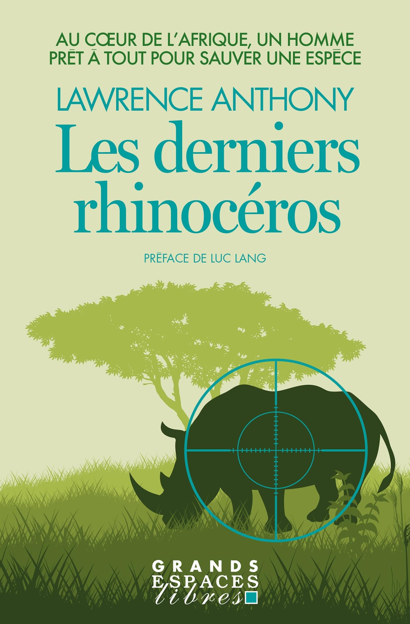 Les Derniers Rhinocéros (Grands Espaces Libres): Au coeur de l'Afrique, un homme prêt à tout pour sa