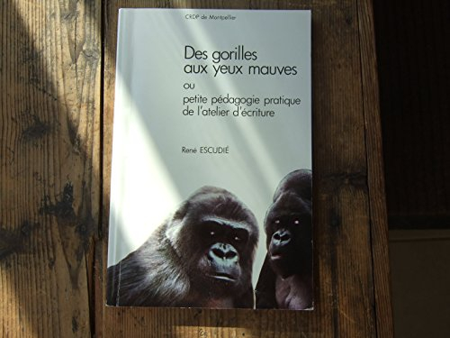 Des Gorilles aux yeux mauves : ou petite pédagogie pratique de l'atelier