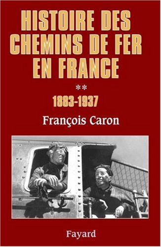 Histoire des chemins de fer en France (1740-2000). Vol. 2. 1883-1937
