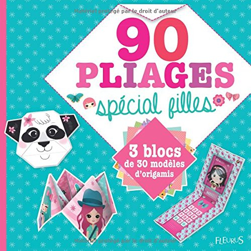 90 pliages spécial filles : 3 blocs de 30 modèles d'origamis : cocottes, animaux rigolos, accessoire