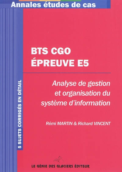 BTS CGO épreuve E5 : analyse de gestion et organisation du système d'information : 5 sujets corrigés