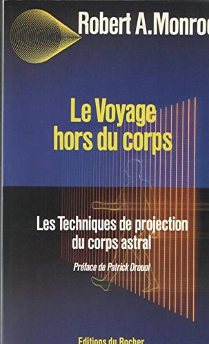 le voyage hors du corps : techniques de projection du corps astral