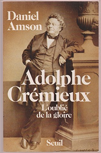 Adolphe Crémieux : l'oublié de la gloire