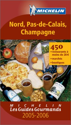 Nord, Pas-de-Calais, Champagne 2005-2006 : 450 restaurants à moins de 28 euros, marchés, boutiques