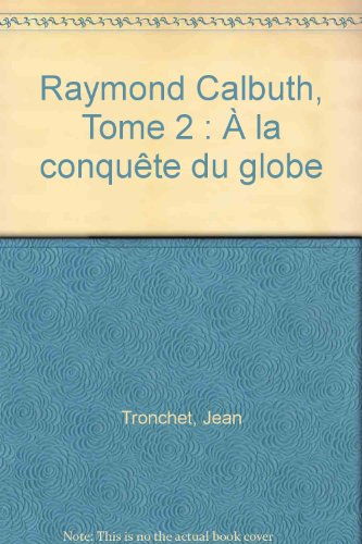 Raymond Calbuth, tome 2 : A la conquête du globe