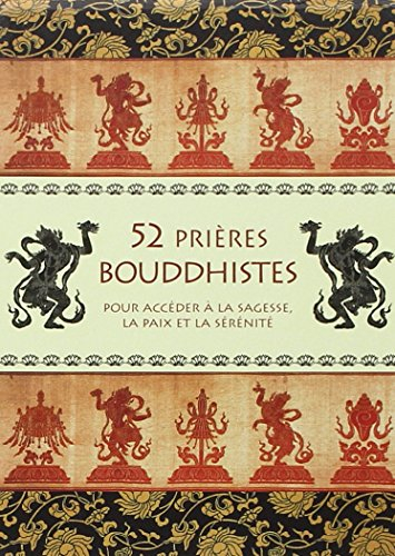 52 prières bouddhistes : pour accéder à la sagesse, la paix et la sérénité