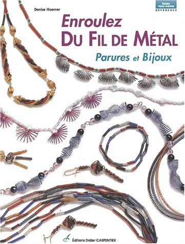 Enroulez le fil de métal : parures et bijoux
