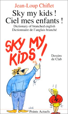 Sky my kids ! : ciel, mes enfants ! : dictionnary of branches english (dictionnaire de l'anglais bra