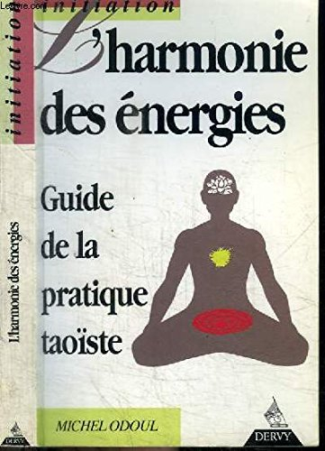 l'harmonie des énergies. guide de la pratique taoïste