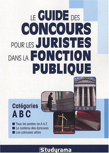 Le guide des concours pour les juristes dans la fonction publique : catégories A, B, C
