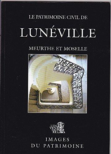 Le patrimoine civil de Lunéville : Meurthe-et-Moselle