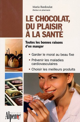 Le chocolat, du plaisir à la santé : toutes les bonnes raisons d'en manger : garder le moral au beau