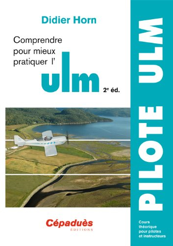 Comprendre pour mieux pratiquer l'ULM : cours théorique pour pilotes et instructeurs