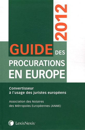Guide des procurations en Europe 2012 : convertisseur à l'usage des juristes européens