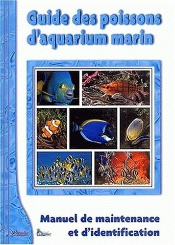 Guide des poissons d'aquarium marin. Vol. 1. Manuel de maintenance et d'identification
