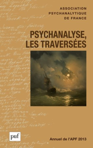 Annuel de l'APF, n° 2013. Psychanalyse, les traversées