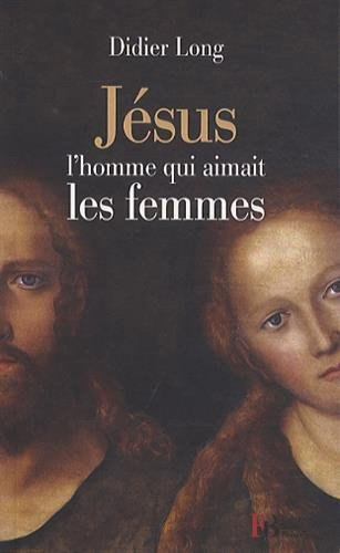 jésus, l'homme qui aimait les femmes