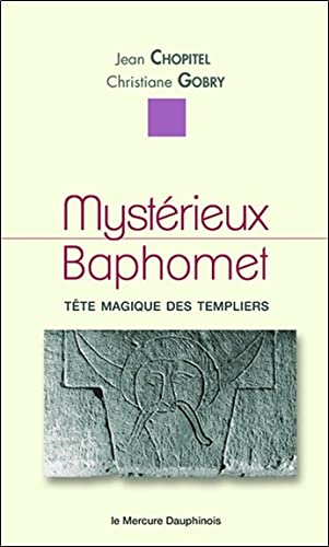 Mystérieux Baphomet : tête magique des Templiers