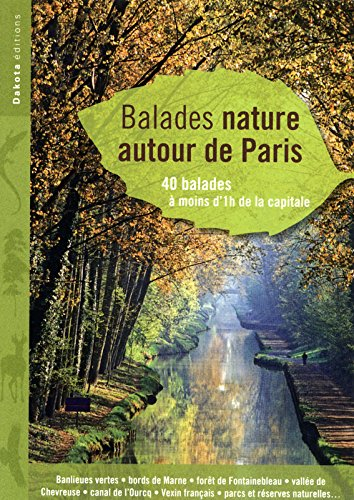 Balades nature autour de Paris : 40 balades à moins d'1h de la capitale