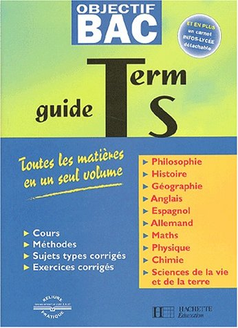 Guide terminales S : toutes les matières en un seul volume : cours, méthodes, sujets types corrigés,