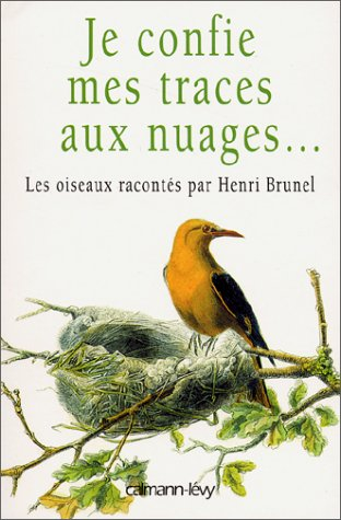 Je confie mes traces aux nuages... : les oiseaux racontés par Henri Brunel